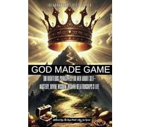 GOD MADE GAME: 100 Righteous Principles for Men About Self - Mastery, Divine Wisdom, Wealth, Relationships, & Life