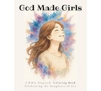 God Made Girls: A Bible-Inspired Coloring Book Celebrating the Daughters of Eve, Women & Girls of All Ages | Christian Coloring for Kids, Teens, and ... Uplifting, and Encouraging (Coloring Books)