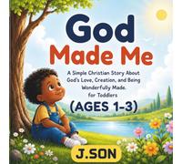 God Made Me: A Christian Picture Book About God's Love, Creation, and Being Wonderfully Made for Toddlers Ages 1-3