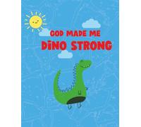 God Made Me Dino Strong Notebook: Christian Kids Notebook | 100 Blank Lined Pages, 8.5 x 11 inches.. Great for Journaling, School, Bible study and Birthdays