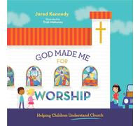God Made Me for Worship: Helping Children Understand Church