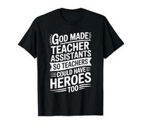 God Made Teacher Assistants So Could Have, School Assistant T-Shirt