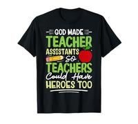 God Made Teacher Assistants So Teachers Could Have Heroes T-Shirt