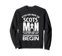 God Made The Scots Man He And Said Let The Shenanigans Begin Sweatshirt