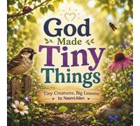 God Made Tiny Things: Tiny Creatures, Big Lessons (Explore Wonders of Nature)