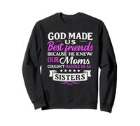 God Made Us Best Friends because He Knew Our Moms Funny Sweatshirt
