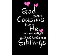GOD made us COUSINS because he knew our mothers could not handle us as SIBLINGS: Funny Gift Notebook, Journal Gift, Diary, Doodle Gift or Notebook | 6 ... Size- 80 Blank Lined Pages, Gift or Present
