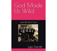 God Made Us Wild: and We Don't Care