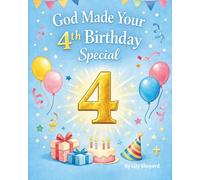 God Made Your 4th Birthday Special A Christian Birthday Story and Keepsake Gift for 4 Year Olds: A Faith-Filled Birthday Book for Preschoolers About God’s Love, Big Feelings, and Growing Up