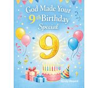 God Made Your 9th Birthday Special A Christian Birthday Keepsake About Growing, Friendship, and Faith: A Faith Filled Birthday Gift for 9 Year Olds That Celebrates God’s Love, Purpose, and Growth