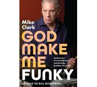 God Make Me Funky : Confessions of a Headhunter and Bad-Ass Buddhist Drummer