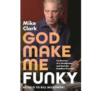 God Make Me Funky: Confessions of a Headhunter and Bad-Ass Buddhist Drummer