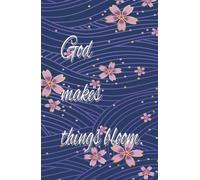 God makes things bloom : quaderno cristiano a righe: Diario per preghiera, fede, gratitudine per mettere ogni singola parola nelle mani di Dio.