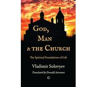God, Man and the Church: The Spiritual Foundations of Life