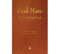 God-Man : The Word Made Flesh