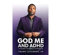 God, Me, and ADHD: The Journey. The Struggle. The Awakening.
