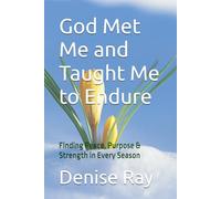 God Met Me and Taught Me to Endure: Finding Peace, Purpose & Strength in Every Season