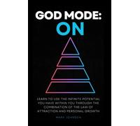God mode: ON: Learn to use the infinite potential you have within you through the combination of the law of attraction and personal growth