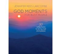 God Moments for Busy People: 30 reflections to start or end your day