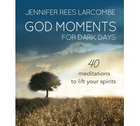 God Moments for Dark Days : 40 meditations to lift your spirits