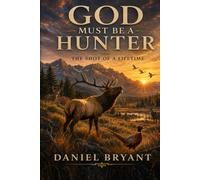 God Must Be a Hunter: The Shot of a Lifetime