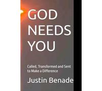 GOD NEEDS YOU: Called, Transformed and Sent to Make a Difference