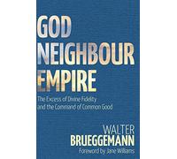 God, Neighbour, Empire: The Excess of Divine Fidelity and the Command of Common Good