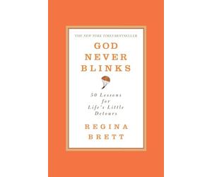God Never Blinks: 50 Lessons for Life's Little Detours