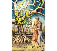 God Never Changes: In the Land of the Living Book I Stories to Touch the Heart... Stories to Inspire the Faith