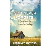 God Never Forgets: A Devotional For Dementia Healing