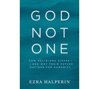 God Not One: How Religions Differ - and Why Their Future Matters for Humanity: 2 (The Rational Mind Series)