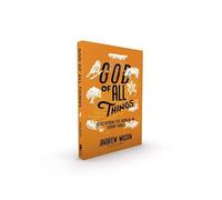 God of All Things : Rediscovering the Sacred in an Everyday World