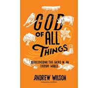 God of All Things : Rediscovering the Sacred in an Everyday World