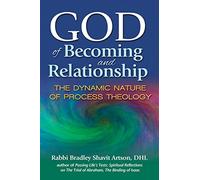 God of Becoming and Relationship: The Dynamic Nature of Process Theology