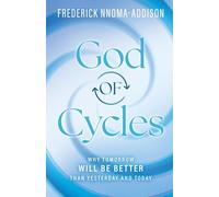 God of Cycles: Why Tomorrow Will be Better Than Yesterday and Today