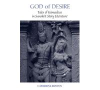 God of Desire: Tales of Kamadeva in Sanskrit Story Literature (Suny Series in Hindu Studies): Tales of Kāmadeva in Sanskrit Story Literature