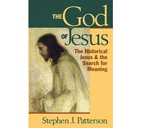 God of Jesus: The Historical Jesus and the Search for Meaning