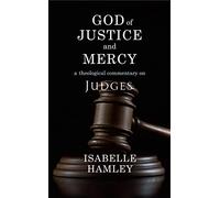 God of Justice and Mercy: A Theological Commentary on Judges