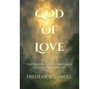 God of Love: The Greatness And Compassion of The Christian God