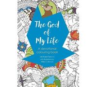 God Of My Life, The: A devotional colouring book