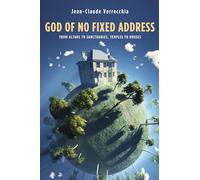 God of No Fixed Address: From Altars to Sanctuaries, Temples to Houses