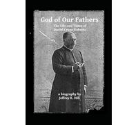 God of Our Fathers: The Life and Times of Daniel Crane Roberts