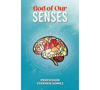 God of Our Senses : A Spiritual Journey Through The Physical Senses