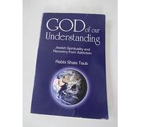 God of Our Understanding: Jewish Spirituality and Recovery from Addiction