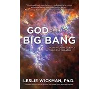 God of the Big Bang: How Modern Science Affirms the Creator