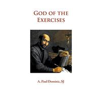 God of the Exercises: A Director's Diary-Directory during the Spiritual Exercises of Thirty Days
