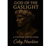 God of The Gaslight: A Twisted Reflection