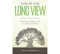 God of the Long View: Trusting a Timeless God in a Hurried World