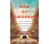 God of Tomorrow: How to Change the World by Loving Nobodies, Somebodies, and Everybody in Between: How to Overcome the Fears of Today and Renew Your Hope for the Future