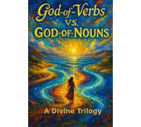 God of Verbs Vs. God of Nouns: A Divine Trilogy (Trilogy Covenant Theology)
